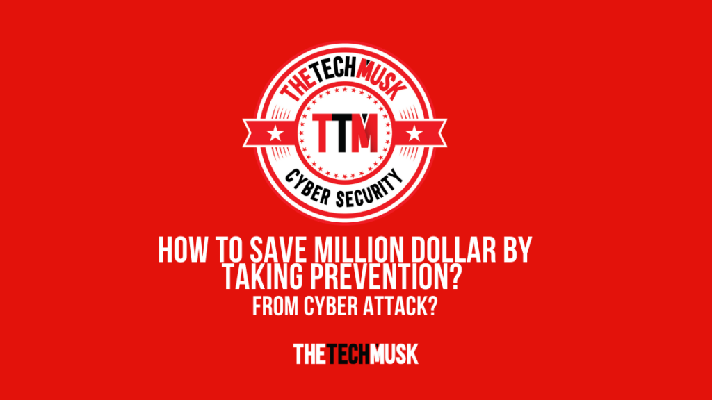 How-to-Save-Million-Dollar-by-Taking-Prevention-from-Cyber Attack-by-TTM