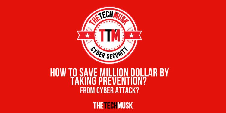 How-to-Save-Million-Dollar-by-Taking-Prevention-from-Cyber Attack-by-TTM