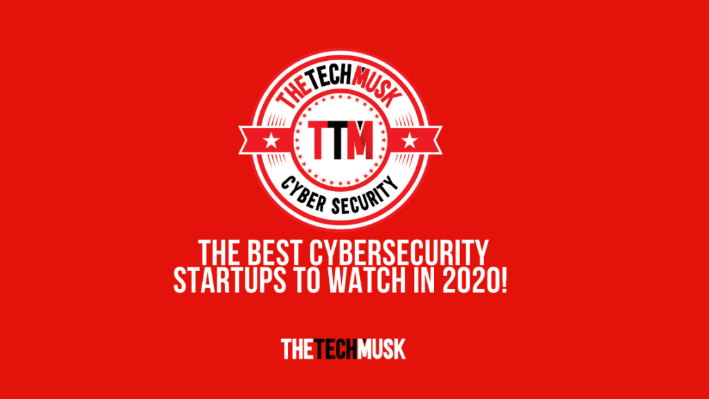 The-Best-Cybersecurity-Startups-To-Watch-In-2020-by-TTM