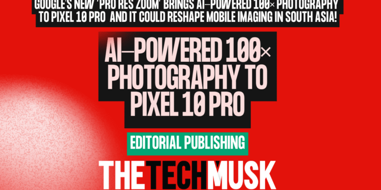 AI-Powered-100×-Photography-to-Pixel-10-Pro